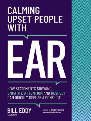cover image of Calming Upset People with EAR: How Statements Showing Empathy, Attention and Respect Can Quickly Defuse a